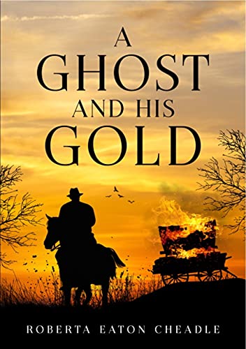 A GHOST AND HIS GOLD by Roberta Eaton Cheadle